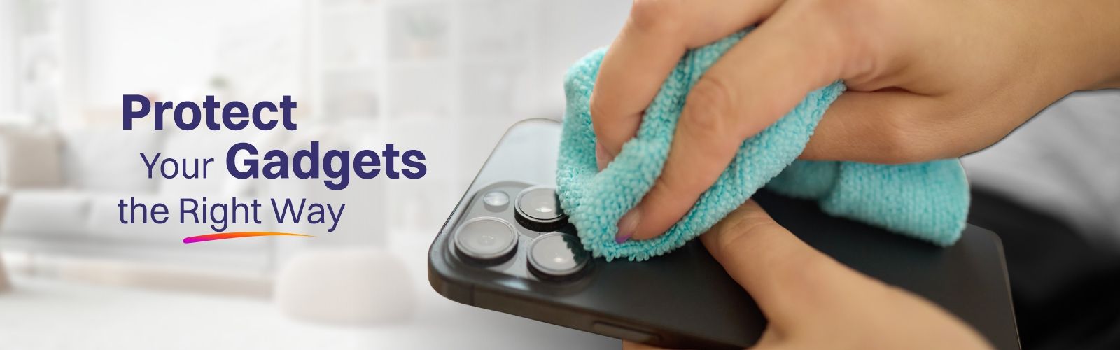 10 Tips on how to take care of your electronic devices at home